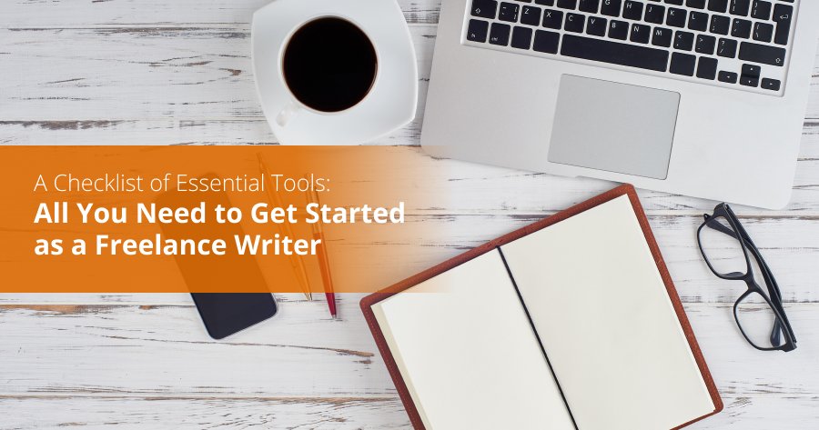 A Checklist of Essential Tools: All You Need to Get Started as a Freelance Writer